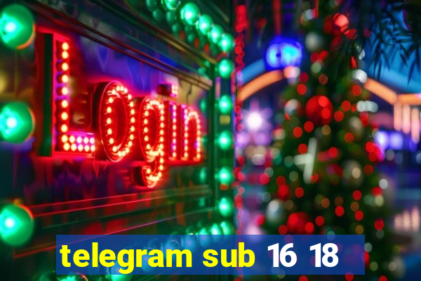 telegram sub 16 18