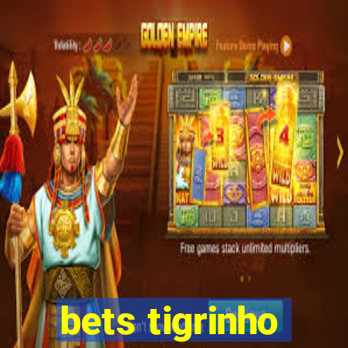 bets tigrinho