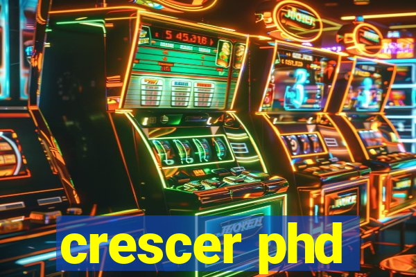 crescer phd