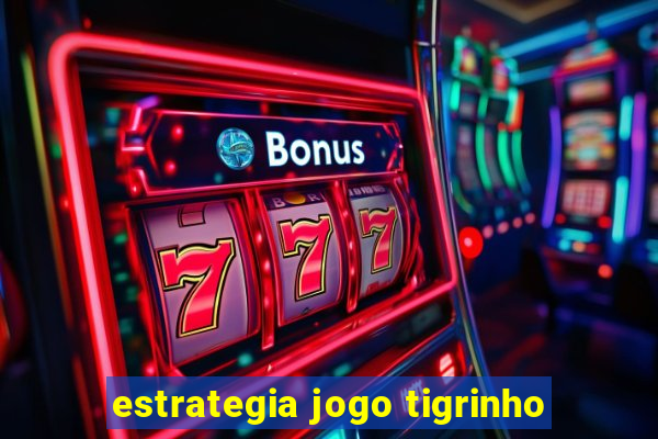 estrategia jogo tigrinho