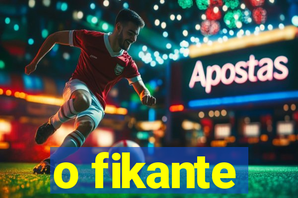 o fikante