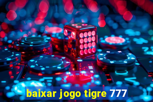 baixar jogo tigre 777