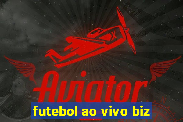 futebol ao vivo biz