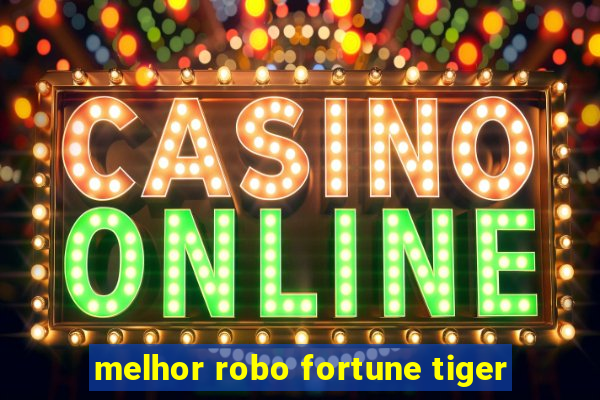 melhor robo fortune tiger