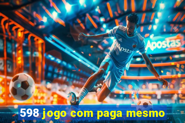 598 jogo com paga mesmo