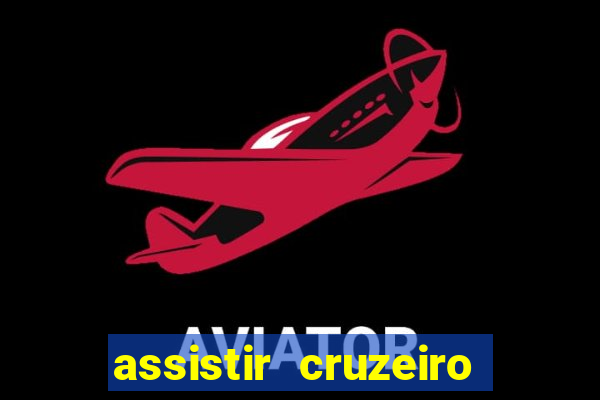 assistir cruzeiro ao vivo hd