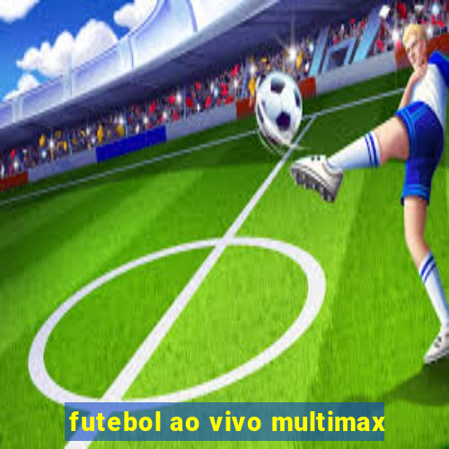 futebol ao vivo multimax