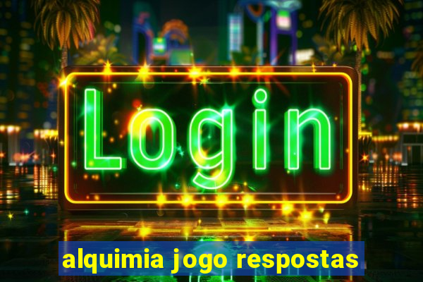 alquimia jogo respostas