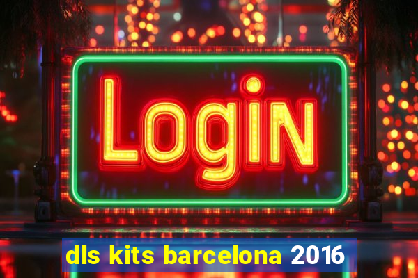 dls kits barcelona 2016