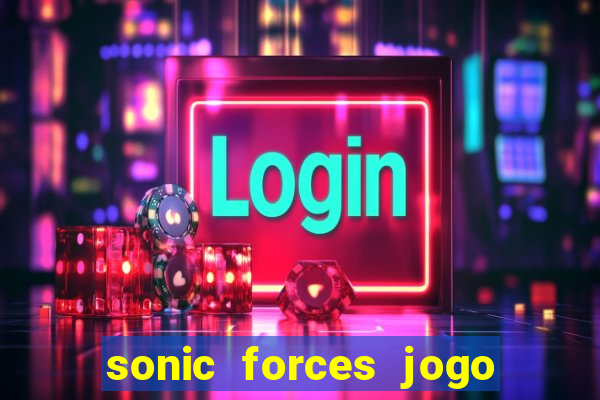 sonic forces jogo de corrida dinheiro infinito