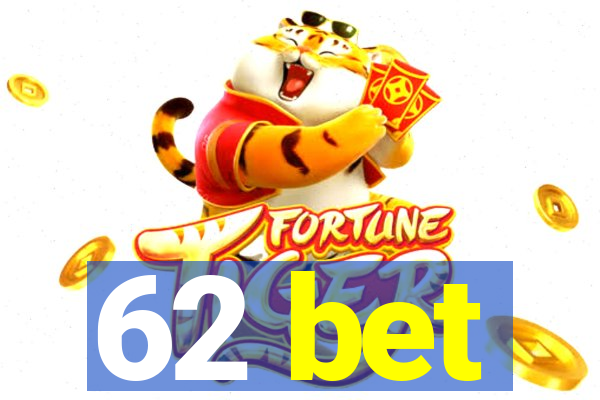 62 bet