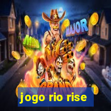 jogo rio rise