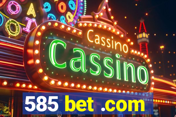 585 bet .com