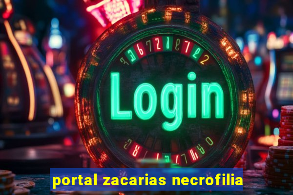 portal zacarias necrofilia