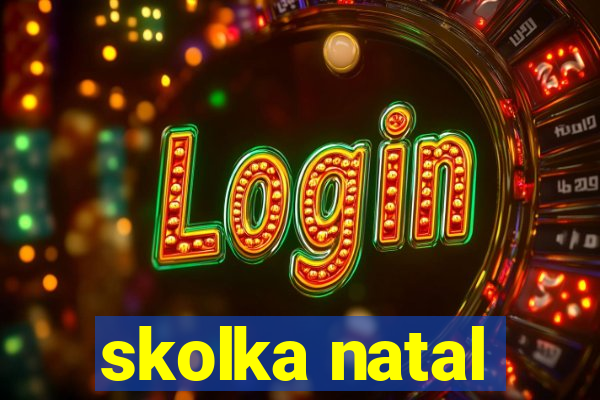 skolka natal