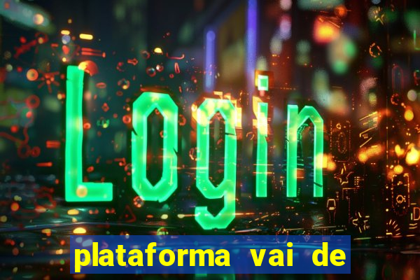 plataforma vai de bet gusttavo lima