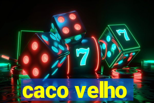 caco velho