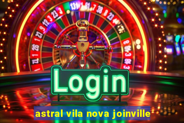 astral vila nova joinville