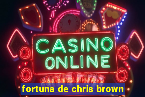 fortuna de chris brown