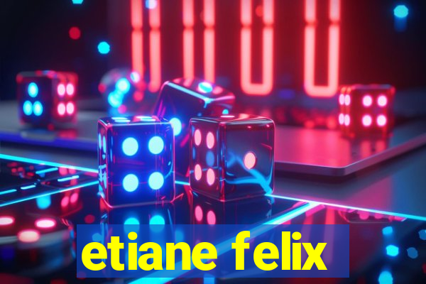 etiane felix