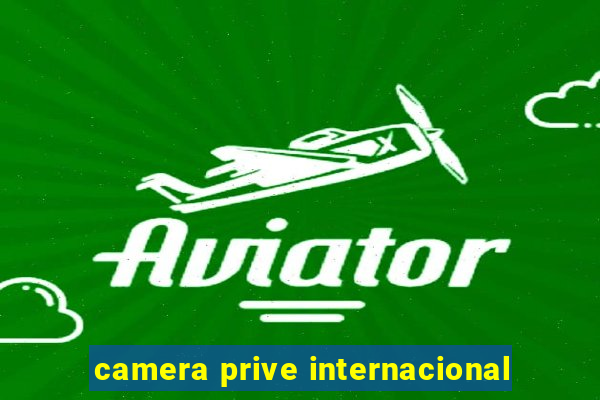 camera prive internacional