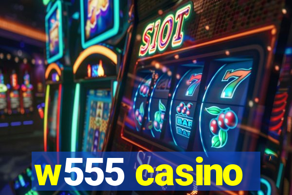 w555 casino