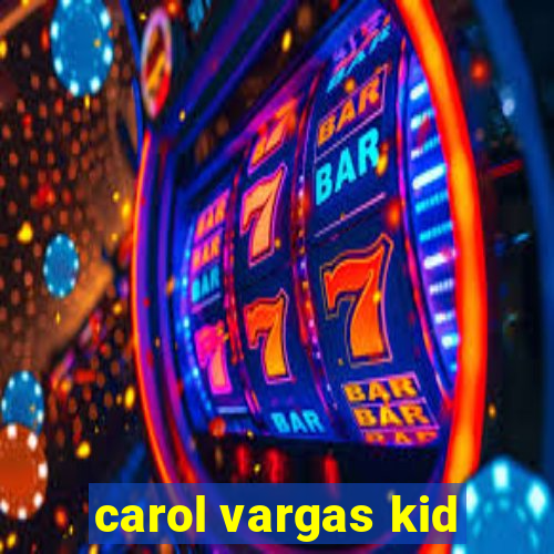 carol vargas kid