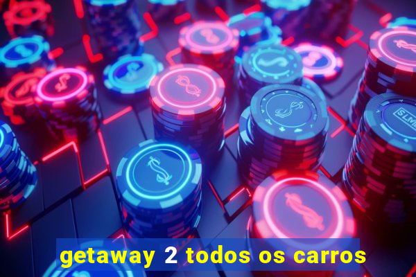 getaway 2 todos os carros