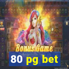 80 pg bet