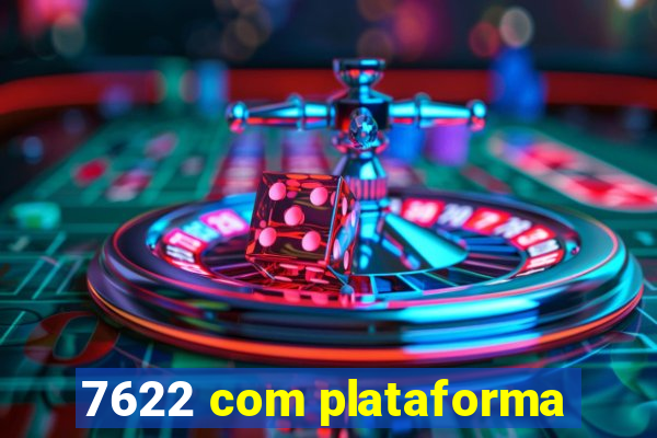 7622 com plataforma