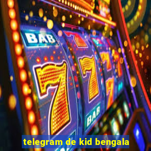 telegram de kid bengala