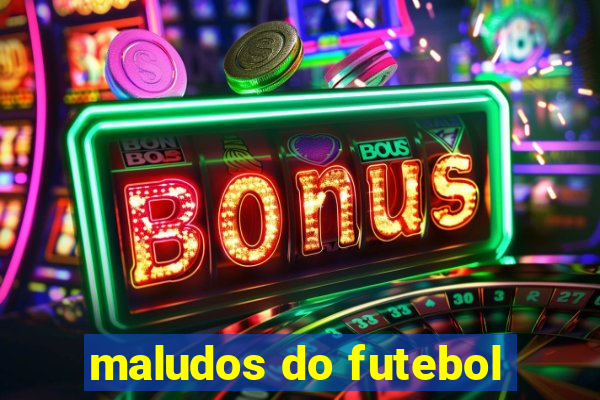 maludos do futebol