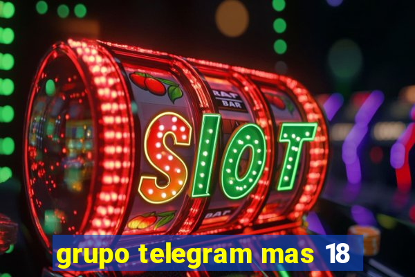 grupo telegram mas 18