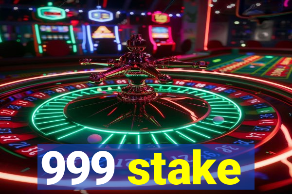 999 stake