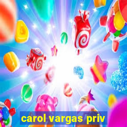 carol vargas priv