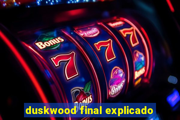 duskwood final explicado