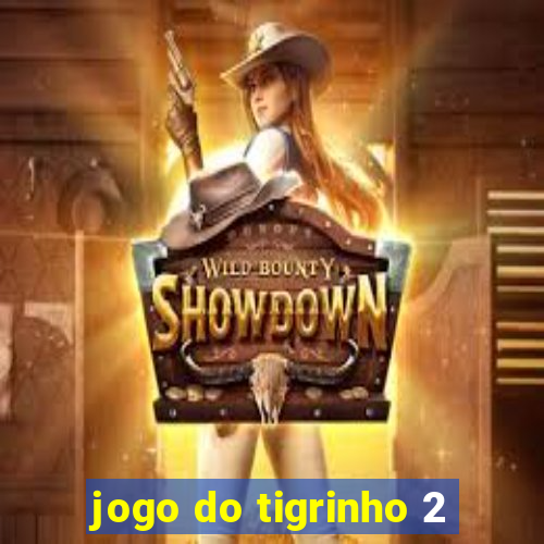 jogo do tigrinho 2