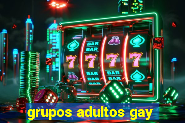 grupos adultos gay