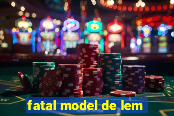 fatal model de lem