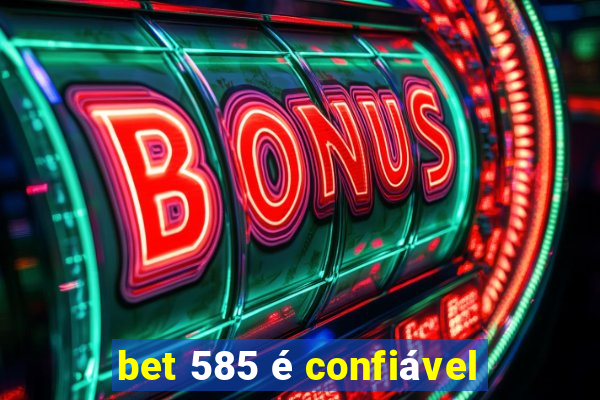 bet 585 é confiável