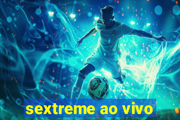 sextreme ao vivo