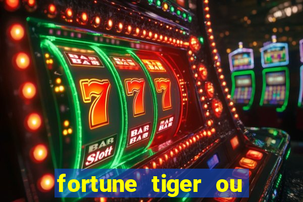 fortune tiger ou fortune ox