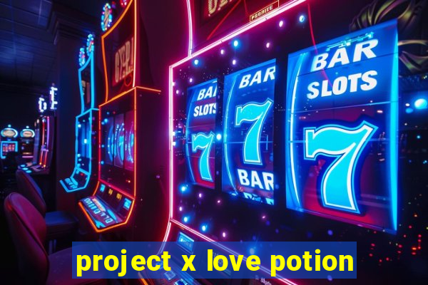 project x love potion