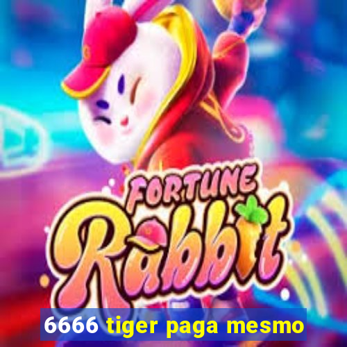 6666 tiger paga mesmo