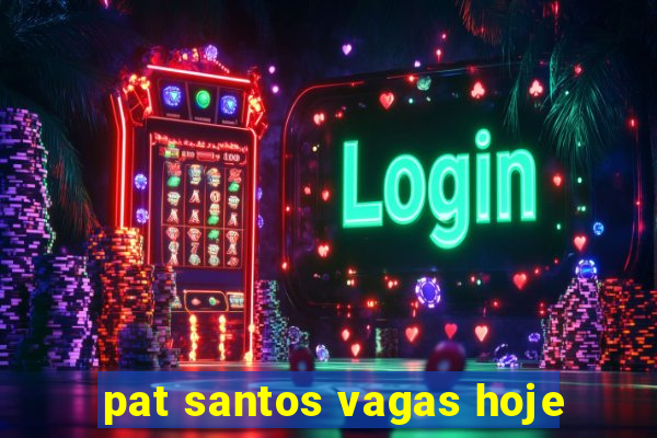 pat santos vagas hoje