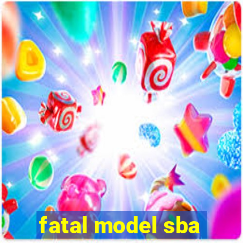 fatal model sba