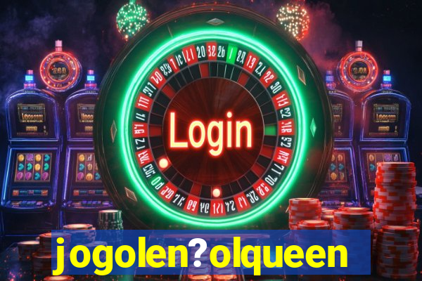 jogolen?olqueen