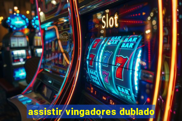 assistir vingadores dublado