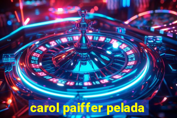 carol paiffer pelada