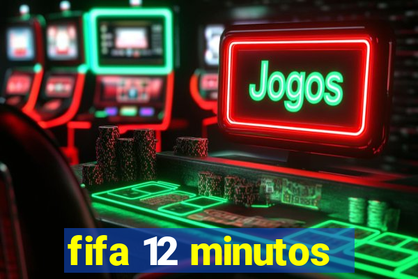 fifa 12 minutos